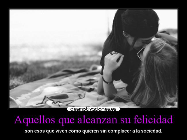 Aquellos que alcanzan su felicidad - 