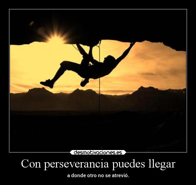 Con perseverancia puedes llegar -