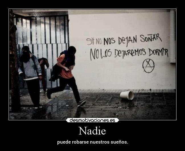 Nadie - puede robarse nuestros sueños.
