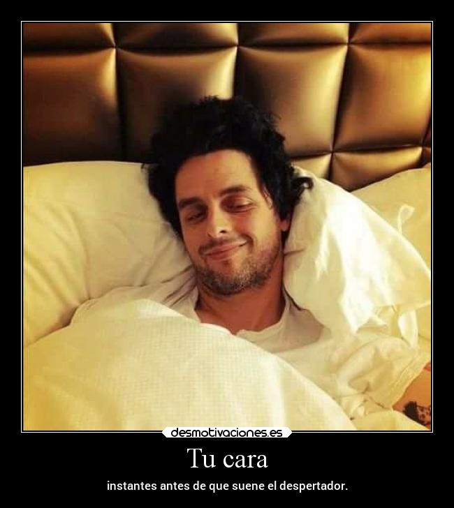 Tu cara - instantes antes de que suene el despertador.