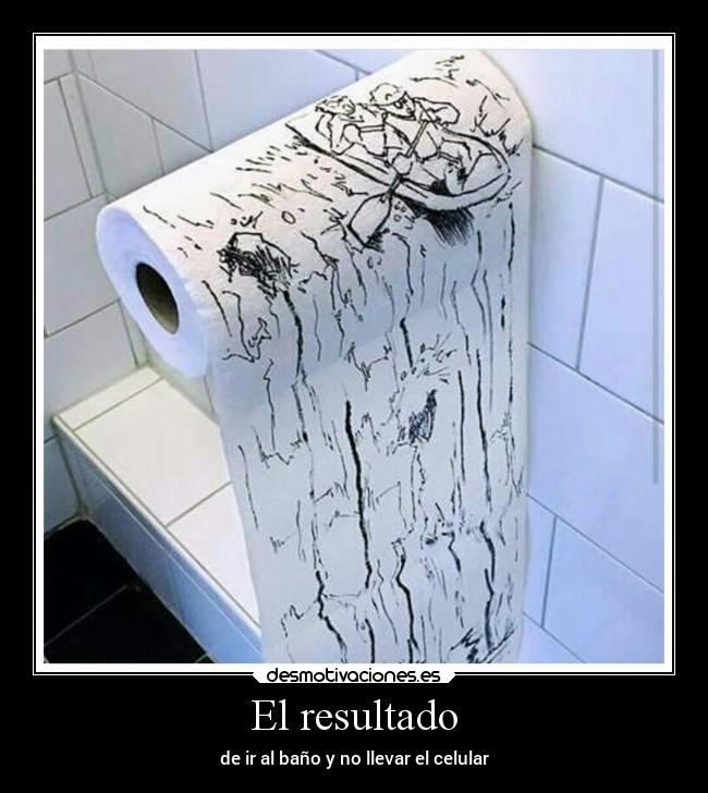 El resultado - de ir al baño y no llevar el celular