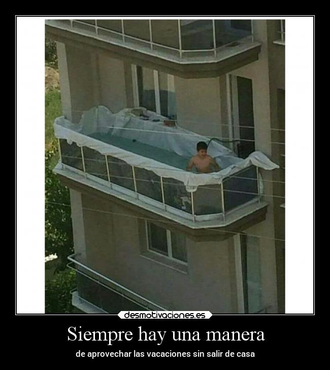 Siempre hay una manera - de aprovechar las vacaciones sin salir de casa