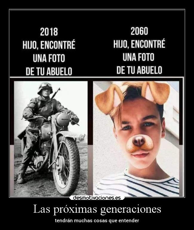 Las próximas generaciones - tendrán muchas cosas que entender