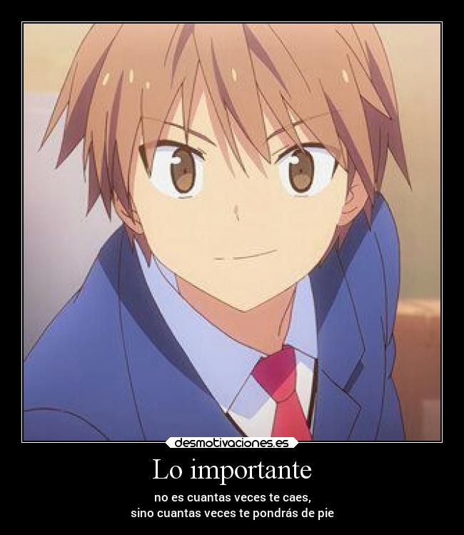 Lo importante - no es cuantas veces te caes,
sino cuantas veces te pondrás de pie