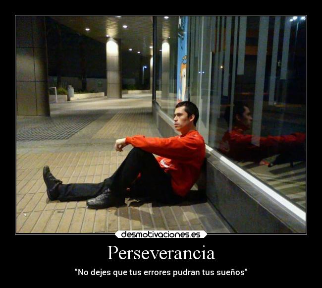 Perseverancia - No dejes que tus errores pudran tus sueños