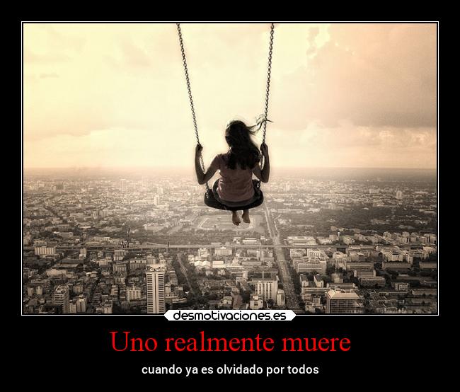 Uno realmente muere - cuando ya es olvidado por todos