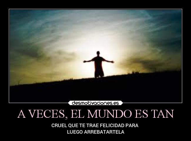 A VECES, EL MUNDO ES TAN -