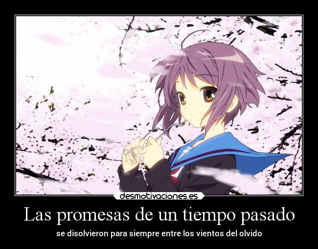 Las promesas de un tiempo pasado - se disolvieron para siempre entre los vientos del olvido