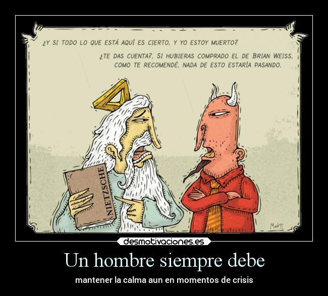 Un hombre siempre debe - mantener la calma aun en momentos de crisis