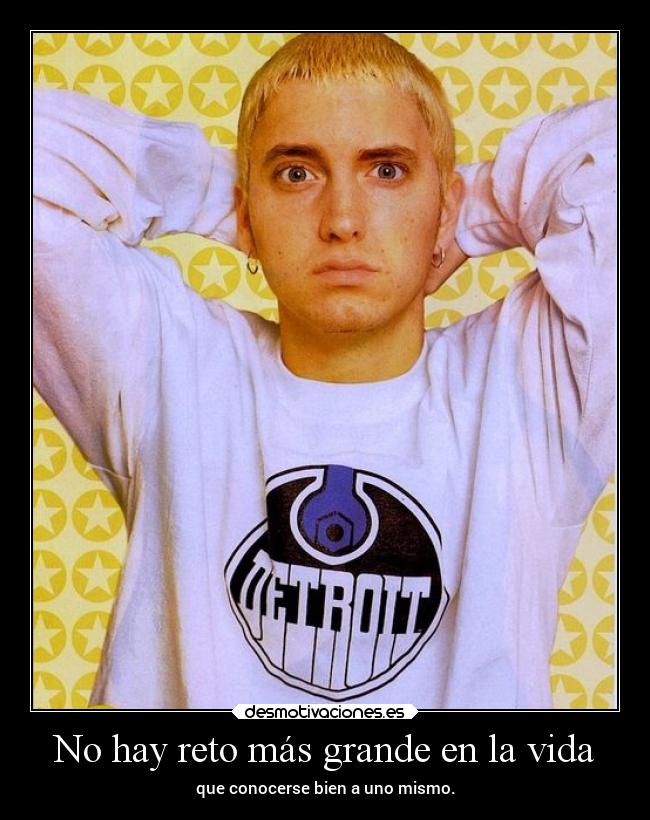 No hay reto más grande en la vida - que conocerse bien a uno mismo.