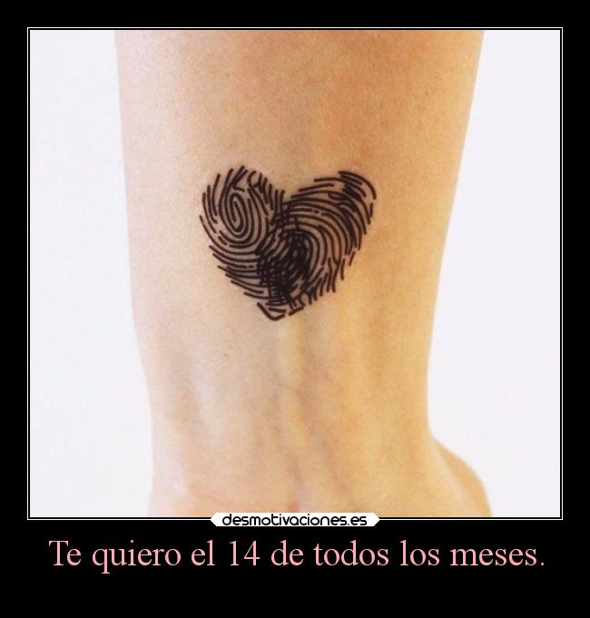Te quiero el 14 de todos los meses. -