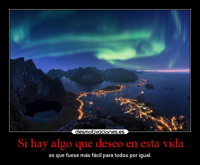 Si hay algo que deseo en esta vida -