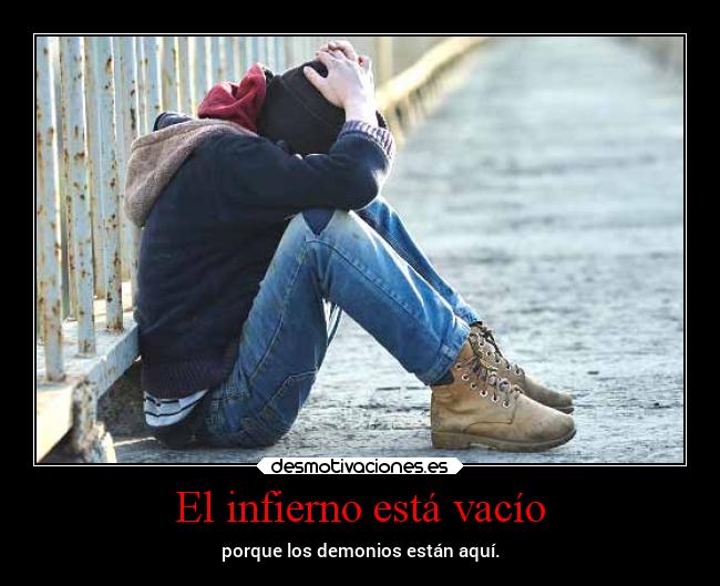 El infierno está vacío - porque los demonios están aquí.