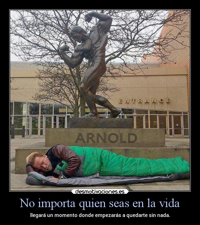 No importa quien seas en la vida - 