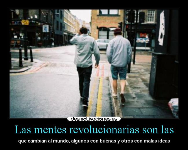 Las mentes revolucionarias son las -