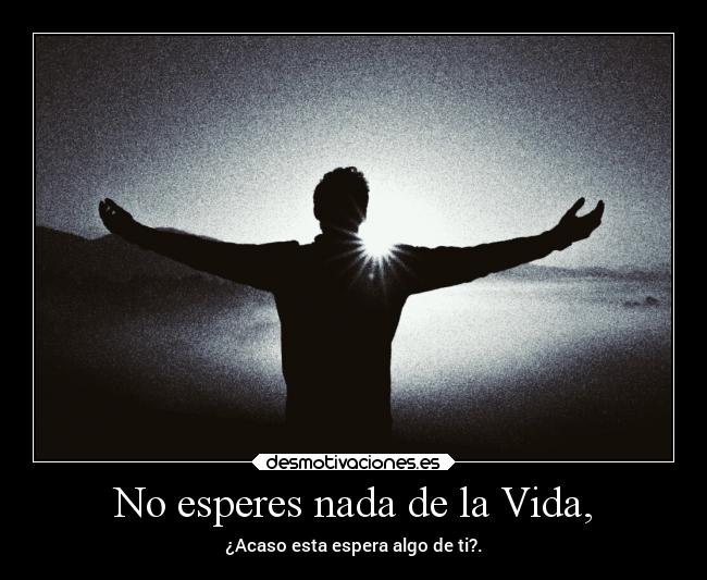 No esperes nada de la Vida, - 