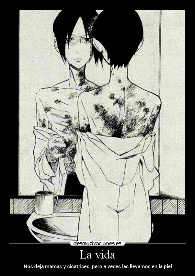 La vida - Nos deja marcas y cicatrices, pero a veces las llevamos en la piel