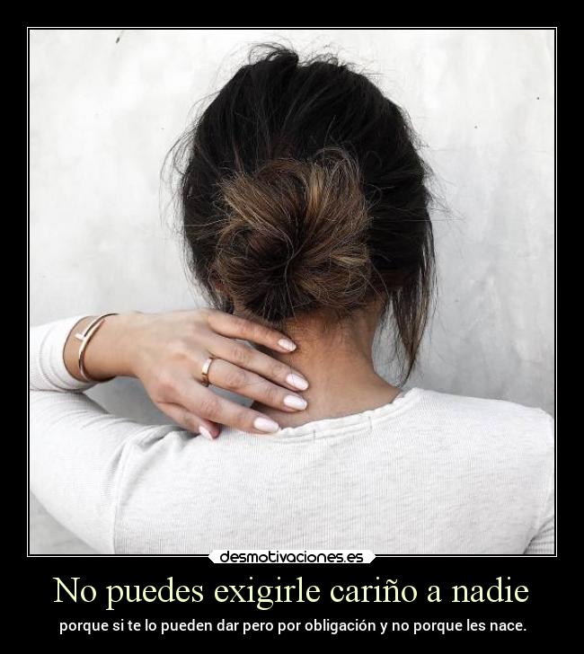 No puedes exigirle cariño a nadie - 