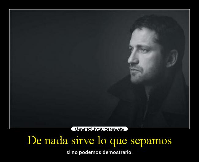 De nada sirve lo que sepamos -