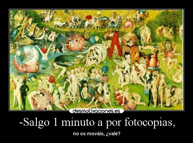 -Salgo 1 minuto a por fotocopias, -