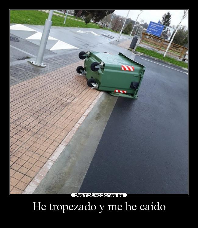 He tropezado y me he caído -