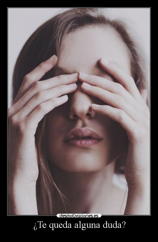 ¿Te queda alguna duda? -