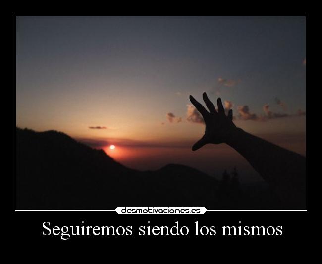 Seguiremos siendo los mismos - 