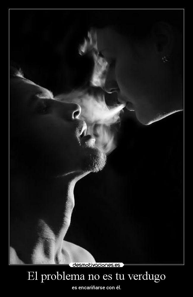 El problema no es tu verdugo - es encariñarse con él.