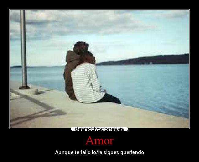 Amor - Aunque te fallo lo/la sigues queriendo