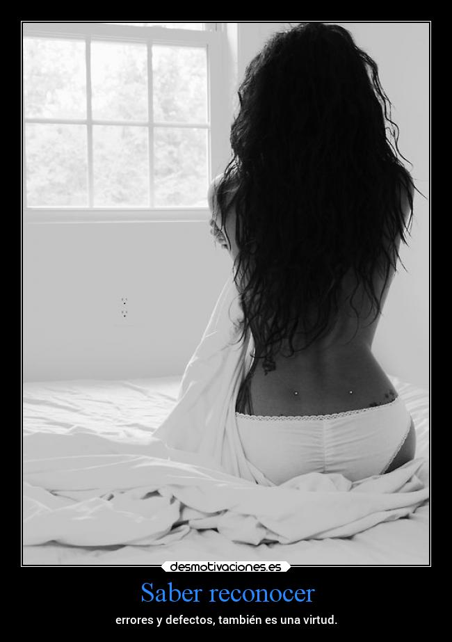 Saber reconocer - errores y defectos, también es una virtud.