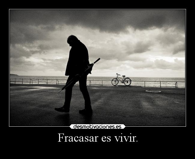 Fracasar es vivir. - 