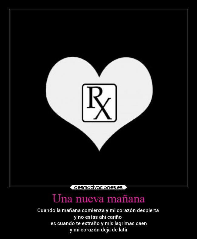 Una nueva mañana - Cuando la mañana comienza y mi corazón despierta
y no estas ahi cariño
es cuando te extraño y mis lagrimas caen
y mi corazón deja de latir