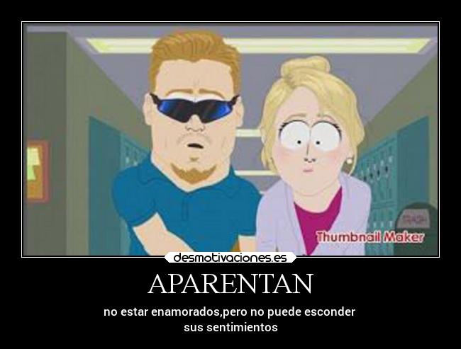 APARENTAN - no estar enamorados,pero no puede esconder
sus sentimientos