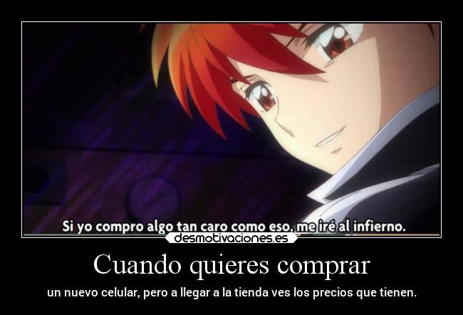 Cuando quieres comprar - un nuevo celular, pero a llegar a la tienda ves los precios que tienen.