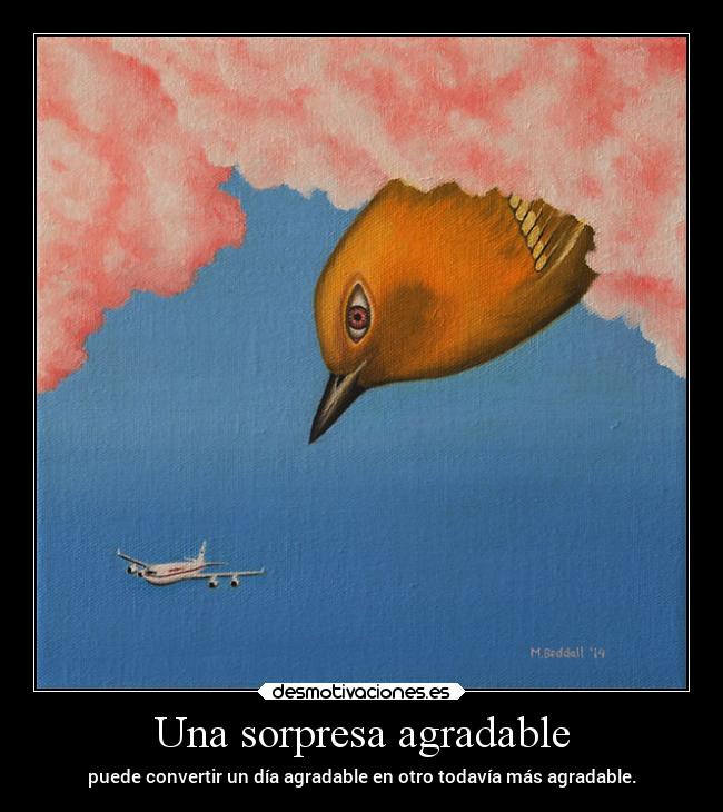 Una sorpresa agradable - puede convertir un día agradable en otro todavía más agradable.