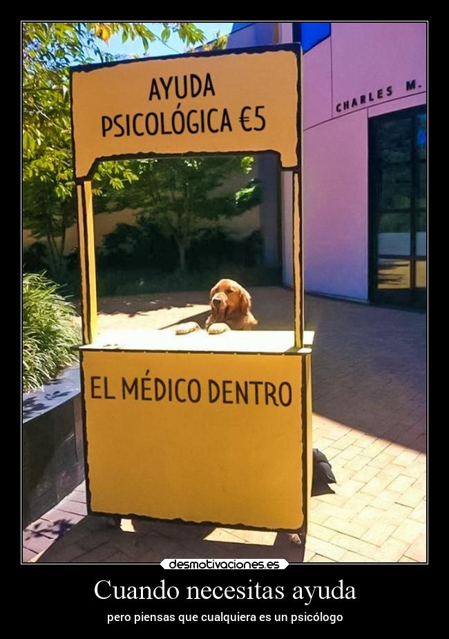 Cuando necesitas ayuda - pero piensas que cualquiera es un psicólogo