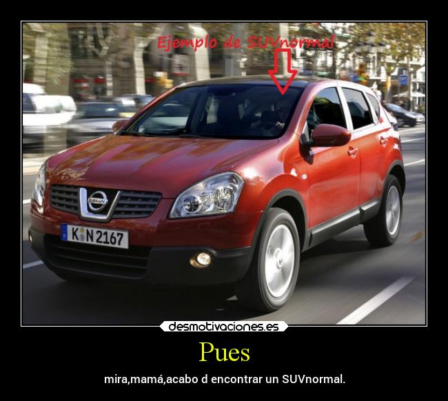 Pues - mira,mamá,acabo d encontrar un SUVnormal.
