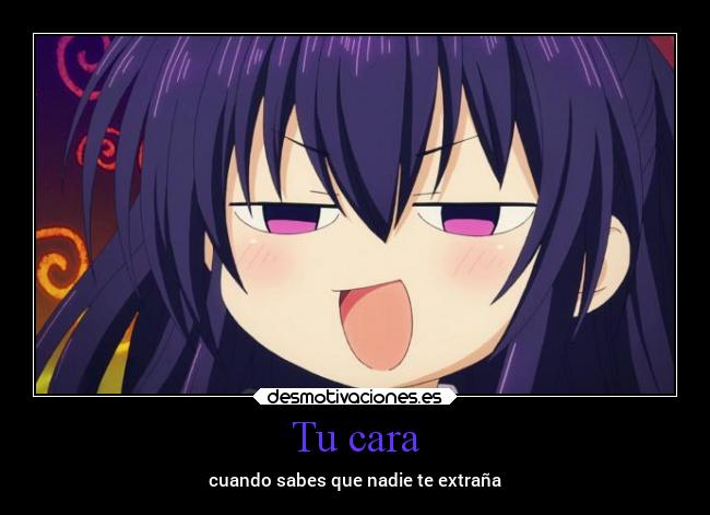 Tu cara - cuando sabes que nadie te extraña