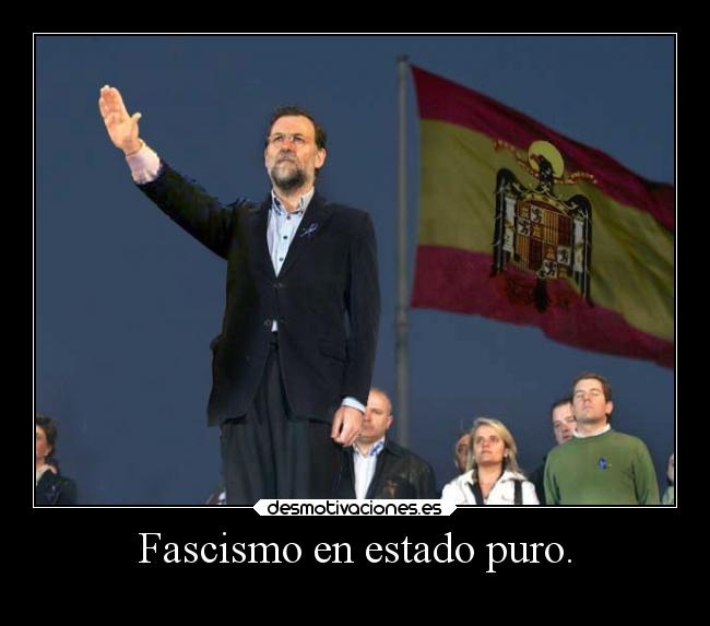 Fascismo en estado puro. - 