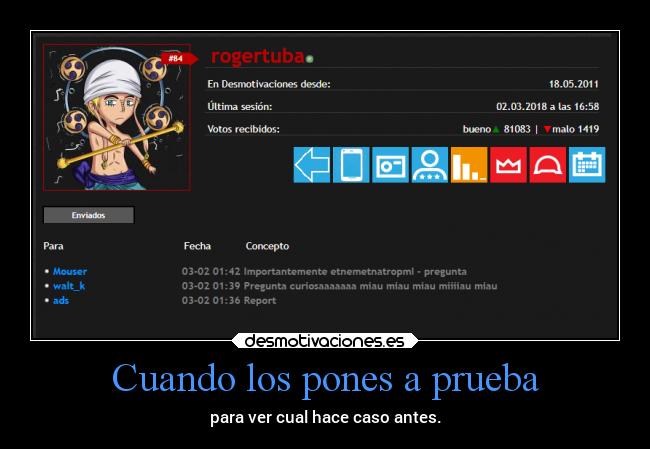 Cuando los pones a prueba - para ver cual hace caso antes.