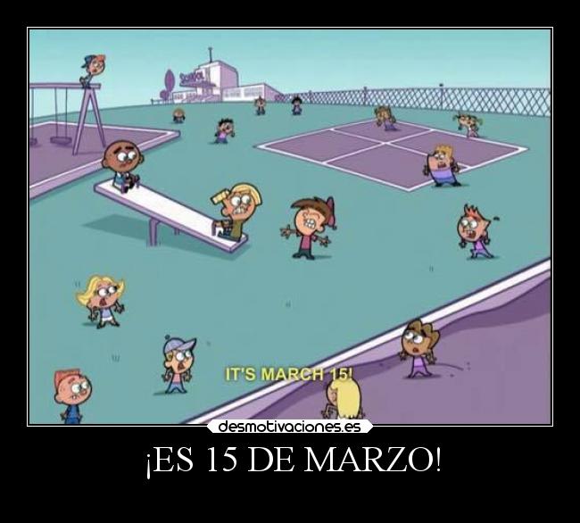 ¡ES 15 DE MARZO! -