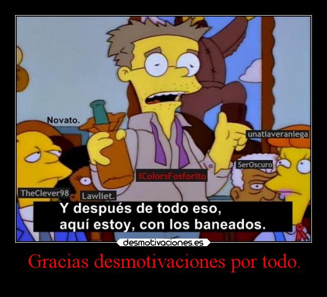 Gracias desmotivaciones por todo. -