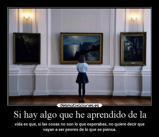 Si hay algo que he aprendido de la -