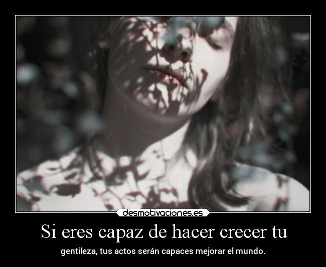 Si eres capaz de hacer crecer tu -