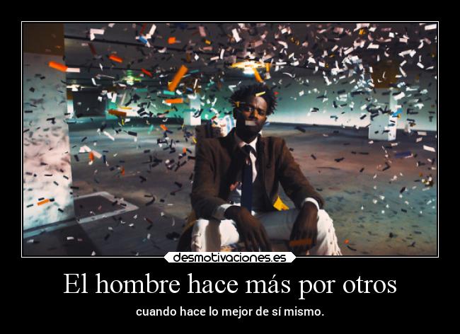 El hombre hace más por otros - 
