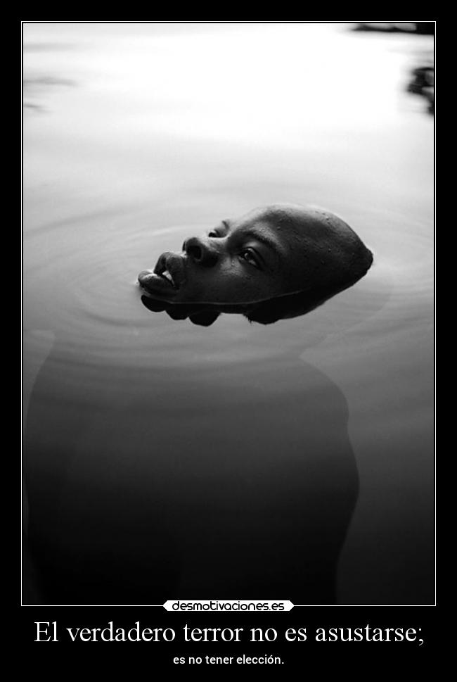 El verdadero terror no es asustarse; -