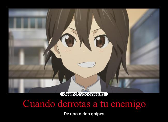 Cuando derrotas a tu enemigo -