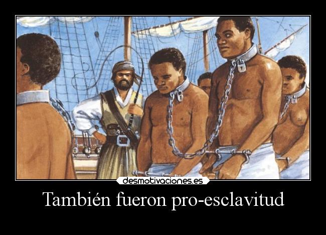 También fueron pro-esclavitud -