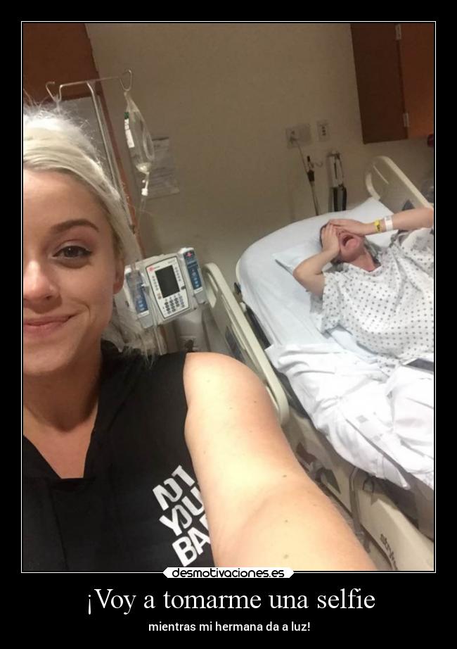 ¡Voy a tomarme una selfie - mientras mi hermana da a luz!