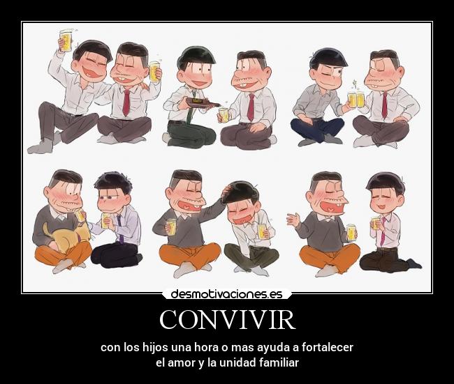 CONVIVIR - con los hijos una hora o mas ayuda a fortalecer
el amor y la unidad familiar